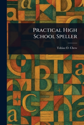 Practical High School Speller - Chew, Tobias O (Tobias Otterbein)