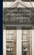 Practical Hints Upon Landscape Gardening: With Some Remarks on Domestic Architecture as Connected With Scenery