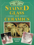 Practical Home Restoration: Stained Glass and Ceramics - Rees, Yvonne