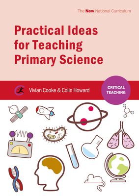 Practical Ideas for Teaching Primary Science - Cooke, Vivian, and Howard, Colin