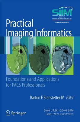 Practical Imaging Informatics: Foundations and Applications for PACS Professionals - Society for Imaging (Editor)