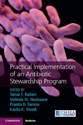 Practical Implementation of an Antibiotic Stewardship Program - Barlam, Tamar F (Editor), and Neuhauser, Melinda M (Editor), and Tamma, Pranita D (Editor)