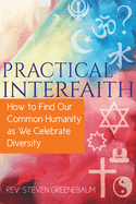 Practical Interfaith: How to Find Our Common Humanity as We Celebrate Diversity