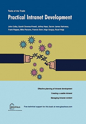 Practical Intranet Development - Colby, John, and Downes-Powell, Gareth, and Haas, Jeffrey