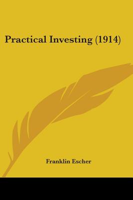 Practical Investing (1914) - Escher, Franklin