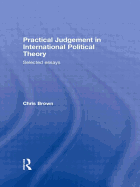 Practical Judgement in International Political Theory: Selected Essays