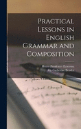 Practical Lessons in English Grammar and Composition