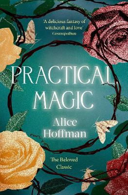 Practical Magic: The Beloved Novel of Love, Friendship, Sisterhood and Magic - Hoffman, Alice