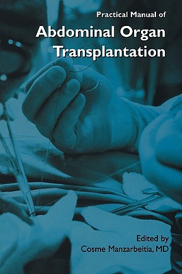 Practical Manual of Abdominal Organ Transplantation - Manzarbeitia, Cosme (Editor)