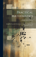 Practical Mathematics: Being The Essentials Of Arithmetic, Geometry, Algebra And Trigonometry, Part 2