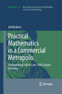 Practical Mathematics in a Commercial Metropolis: Mathematical Life in Late 16th Century Antwerp