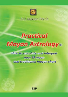 Practical Mayan Astrology - Perrin, Eric Jackson