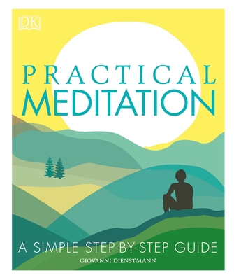 Practical Meditation: A Simple Step-By-Step Guide - Dienstmann, Giovanni