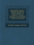Practical Metal Turning: A Handbook for Engineers, Technical Students, and Amateurs (Re-Issue of "Engineers' Turning") Illustrated by Four Hundred and Eighty-Five Illustrations - Primary Source Edition