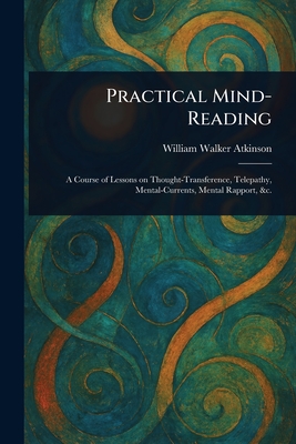 Practical Mind-Reading - Atkinson, William Walker