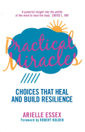Practical Miracles: Choices That Heal & Build Resilience