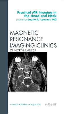 Practical MR Imaging in the Head and Neck, An Issue of Magnetic Resonance Imaging Clinics - Loevner, Laurie A., MD