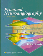 Practical Neuroangiography - Morris, P Pearse, MB, Bch