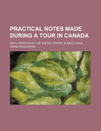 Practical Notes Made During a Tour in Canada: And a Portion of the United States, in MDCCCXXXI