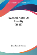 Practical Notes on Insanity (1845)