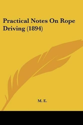 Practical Notes On Rope Driving (1894) - M E