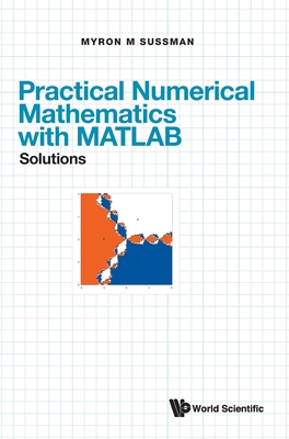 Practical Numerical Mathematics with Matlab: Solutions - Sussman, Myron Mike