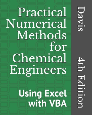 Practical Numerical Methods for Chemical Engineers: Using Excel with VBA, 4th Edition - Davis, Richard A