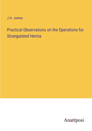 Practical Observations on the Operations for Strangulated Hernia
