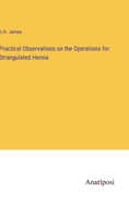 Practical Observations on the Operations for Strangulated Hernia