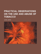 Practical Observations on the Use and Abuse of Tobacco