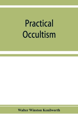 Practical occultism - Winston Kenilworth, Walter