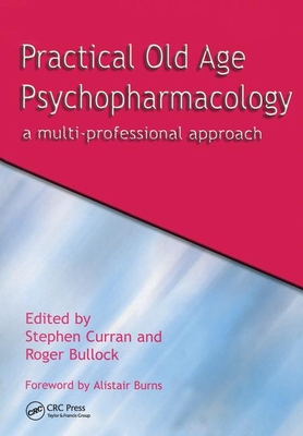 Practical Old Age Psychopharmacology: A Multi-Professional Approach - Curran, Stephen (Editor), and Bullock, Roger (Editor)