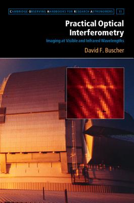 Practical Optical Interferometry: Imaging at Visible and Infrared Wavelengths - Buscher, David F., and Longair, Malcolm (Foreword by)