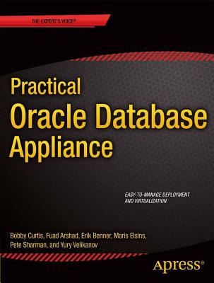 Practical Oracle Database Appliance - Curtis, Bobby, and Velikanov, Yury, and Benner, Erik