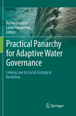 Practical Panarchy for Adaptive Water Governance: Linking Law to Social-Ecological Resilience - Cosens, Barbara (Editor), and Gunderson, Lance (Editor)