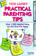 Practical Parenting Tips for the First Five Years: Revised and Updated Edition - Lansky, Vicki