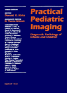 Practical Pediatric Imaging: Diagnostic Radiology of Infants and Children - Kirks, Donald R (Editor), and Griscom, N Thorne, MD (Editor)