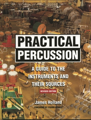 Practical Percussion: A Guide to the Instruments and Their Sources - Holland, James