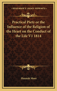 Practical Piety or the Influence of the Religion of the Heart on the Conduct of the Life V2 1814