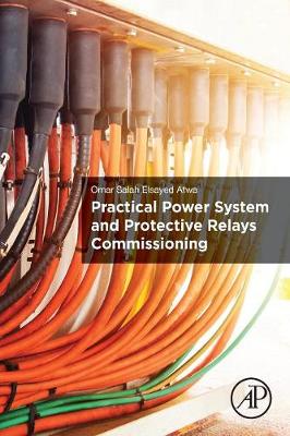 Practical Power System and Protective Relays Commissioning - Atwa, Omar Salah Elsayed