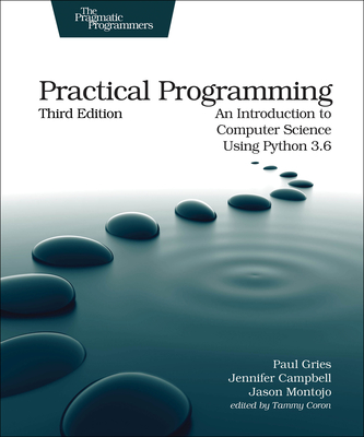 Practical Programming: An Introduction to Computer Science Using Python 3.6 - Gries, Paul, and Campbell, Jennifer, and Montojo, Jason