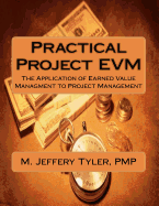 Practical Project Evm: The Application of Earned Value Management to Project Management