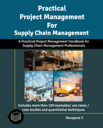 Practical Project Management for Supply Chain Management: A Practical Project Management Handbook For Supply Chain Professionals