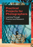Practical Projects for Photographers: Learning Through Practice and Research