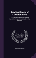Practical Proofs of Chemical Laws: A Course of Experiments Upon the Combining Proportions of the Chemical Elements