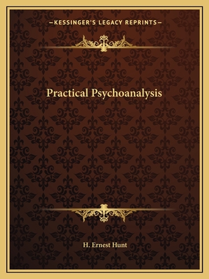 Practical Psychoanalysis - Hunt, H Ernest