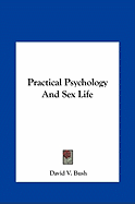 Practical Psychology And Sex Life - Bush, David V