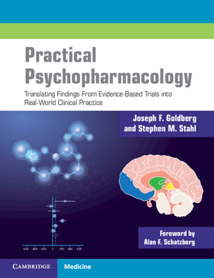 Practical Psychopharmacology: Translating Findings from Evidence-Based Trials Into Real-World Clinical Practice - Goldberg, Joseph F, and Stahl, Stephen M, and Schatzberg, Alan F (Foreword by)