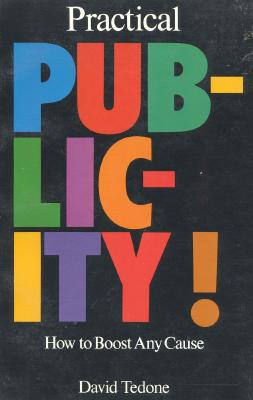 Practical Publicity: How to Boost Any Cause - Tedone, David