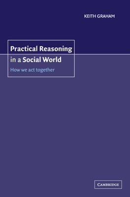 Practical Reasoning in a Social World - Graham, Keith